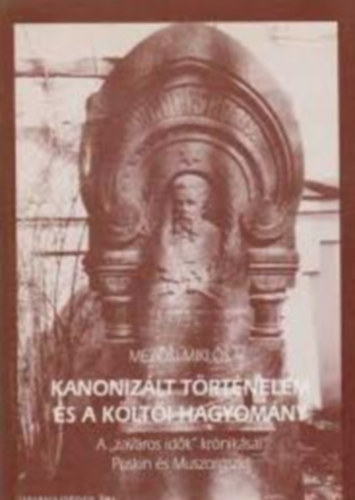 Mezsi Mikls - Kanonizlt trtnelem s a klti hagyomny. A "zavaros idk" krniksai: Puskin s Muszorgszkij