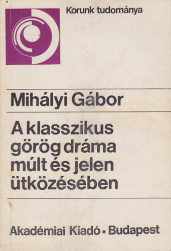 Mih�lyi G�bor - A klasszikus g�r�g dr�ma m�lt �s jelen �tk�z�s�ben