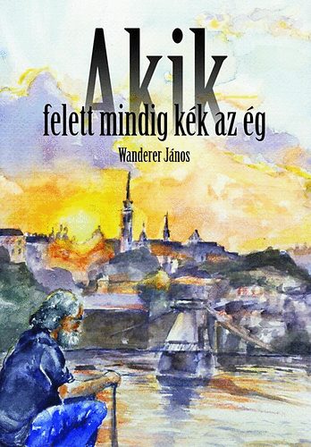 Wanderer J�nos - Akik felett mindig k�k az �g