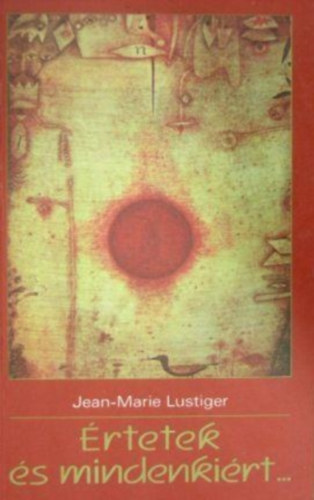 Jean-marie Lustiger - Értetek és mindenkiért...