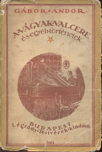 Gbor Andor - A vgyak valcere s egyb elbeszlsek (I. kiads)