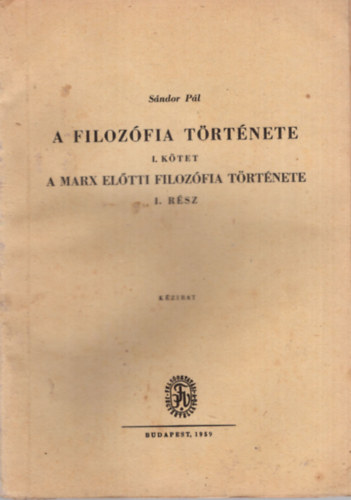 Sndor Pl - A filozfia trtnete I. ktet  - A Marx eltti fiozfia trtnete I. rsz