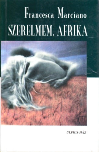 Francesca Marciano - Szerelmem, Afrika