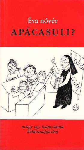 �va n�v�r - Ap�casuli? (Avagy egy le�nyiskola h�tk�znapjaib�l)