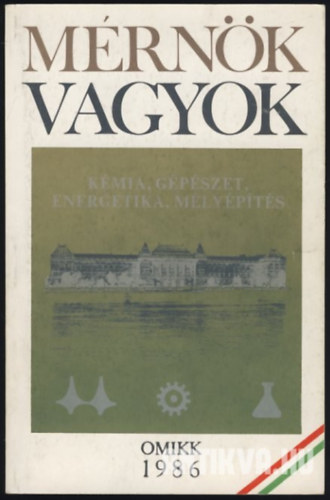Pungor-Terplán-Konkoly-Papp-Csanda - Mérnök vagyok - Kémia, gépészet, energetika, mélyépítés