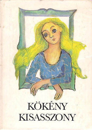 Vörösmarty M.-Füst M.-Fekete I.-Zelk Z.-Tamási Á. - Kökény kisasszony - Magyar írók meséi