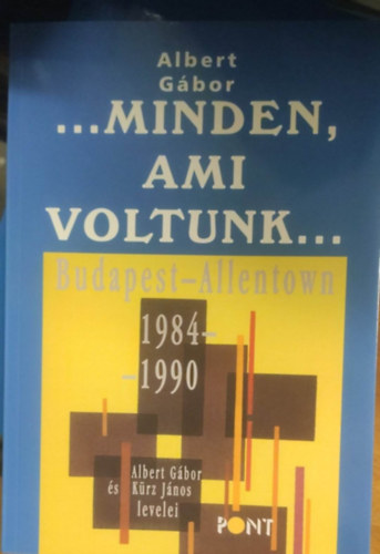 Albert G�bor - ...Minden, ami voltunk...
