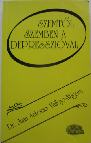 Dr. Juanantonio Vallejo-ngera - Szemtl szemben a depresszival