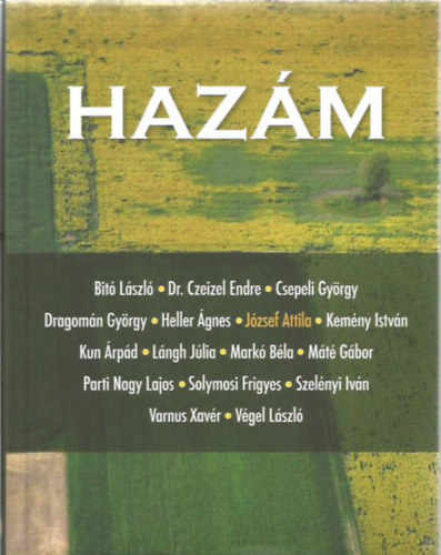 Bitó László; Czeizel Endre; Csepeli György; Dragomán György; Gehér Ferenc-Heller Ágnes; József Attila; Kemény István; Kun Árpád; Lángh Júlia; Markó Béla; Máté Gábor; Parti Nagy Laj - Hazám - Magyar értelmiségiek írásai
