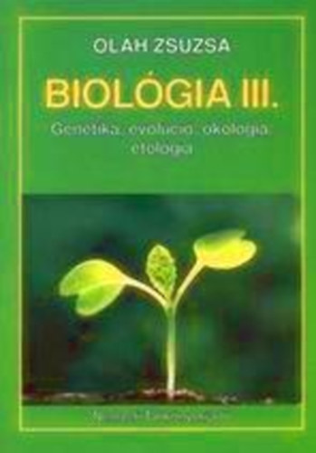 Olh Zsuzsa - Biolgia III. Genetika, evolci, kolgia, etolgia NT-13494