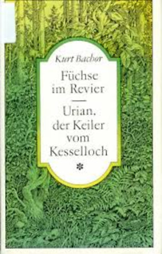Kurt Bachor - F�chse im Revier-Urian der Keiler vom Kesselloch