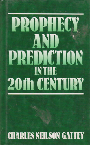 Charles Neilson Gattey - Prophecy and Prediction in the 20th Century