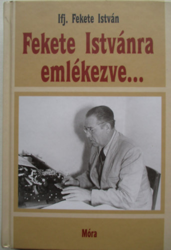 ifj. Fekete István - Fekete Istvánra emlékezve...