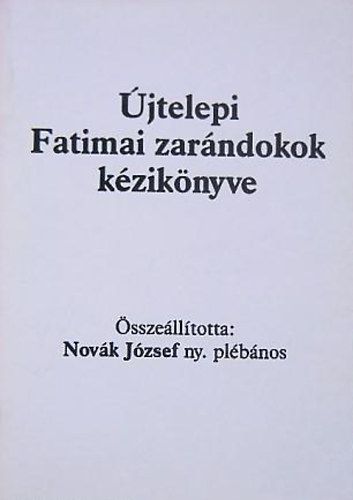 Nov�k J�zs�f  (szerk.) - �jtelepi Fatimai zar�ndokok k�zik�nyve