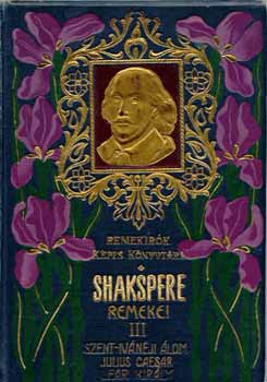 William Shakespeare - Shakspere remekei III.: Szent-iv�n�ji �lom-Julius Caesar-Lear kir�ly