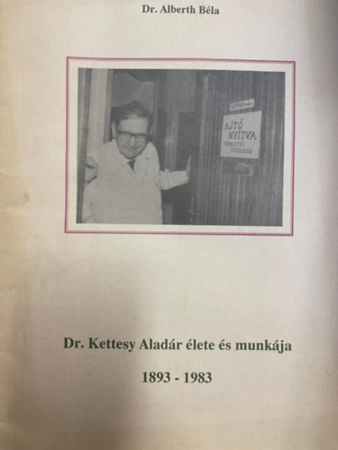 Alberth Bla - Dr. Kettesy Aladr lete s munkja 1893-1983