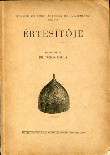T�r�k Gyula  (szerk.) - P�cs szb. kir. v�ros "Majorossy Imre M�zeum�nak" 1942. �vi �rtes�t�je