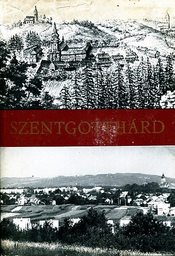 Kunt�r Lajos-Szab� L�szl�  (szerk.) - Szentgotth�rd - Helyt�rt�neti, m�vel�d�st�rt�neti, helyismereti tanulm�nyok