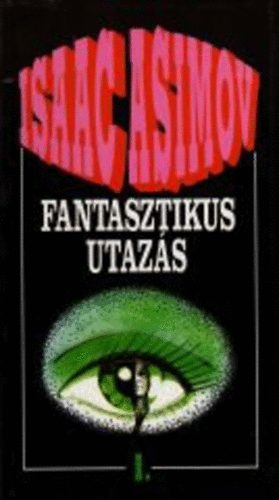 Isaac Asimov - Fantasztikus utazs 1.