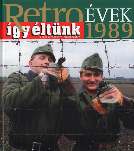 Sz�ky J�nos - Retro�vek 1989 - �gy �lt�nk - K�pes riport egy id�utaz�sr�l