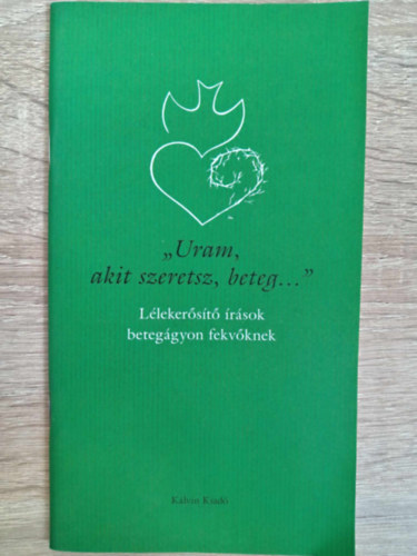 D�m�t�r Tibor, Maria Feesche, Dr. G�l Judit  T�rmezei Erzs�bet (szerk.) - "Uram, akit szeretsz, beteg..." - L�leker�s�t� �r�sok beteg�gyon fekv�knek