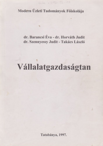 Dr. Dr. Horv�th Judit, Dr. Szennyessy Judit, Tak�cs L�szl� Barancsi �va - V�llalatgazdas�gtan