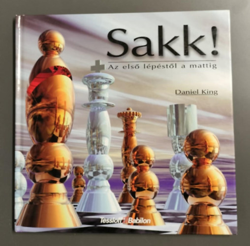 Daniel King - Sakk! Az első lépéstől a mattig