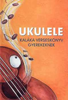 Kalka Egyttes - Ukulele - Kalka versesknyv gyerekeknek