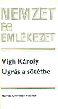 Vigh K�roly - Ugr�s a s�t�tbe (nemzet �s eml�kezet)