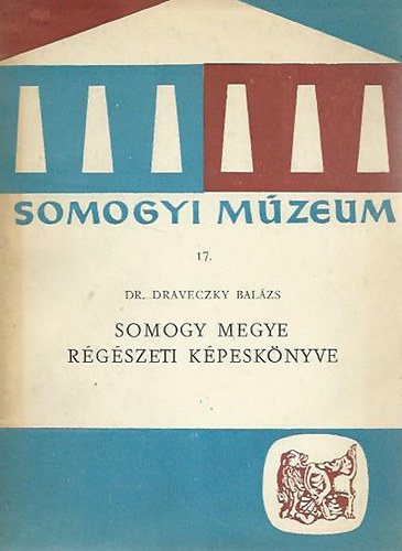 dr. Draveczky Bal�zs - Somogy megye r�g�szeti k�pesk�nyve