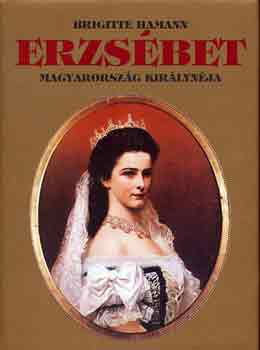 Brigitte Hamann - Erzsébet, Magyarország királynéja