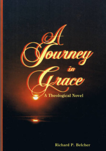 Richard P. Belcher - A Journey in Grace: A Theological Novel ("Utaz�s a kegyelemben" angol nyelven)