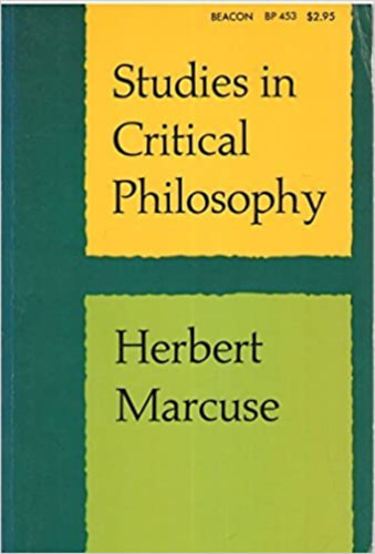 Herbert Marcuse - Studies in Critical Philosophy (Tanulm�nyok a kritikai filoz�fi�r�l)