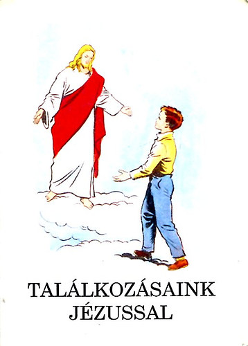 Bajtai Zsigmond - Találkozásaink Jézussal