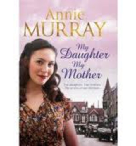 Annie Murray - My Daughter, My Mother