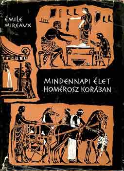 Émile Mireaux - Mindennapi élet Homérosz korában