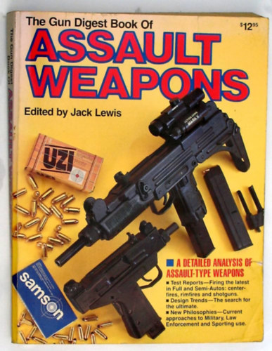 Jack Lewis - The Gun Digest Book Of Assault Weapons - A Detailed Analysis of Assault-Type Weapons