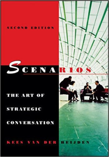 Kees van der Heijden - Scenarios - The Art of Strategic Conversation