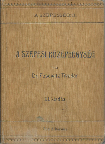Posewitz Tivadar dr. - A Szepess�g utaz�si k�zik�nyv II. A Szepesi K�z�phegys�g