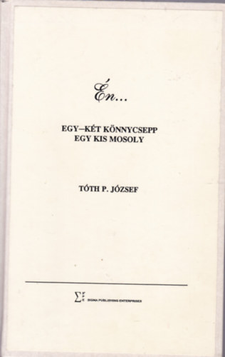 Tth P. Jzsef - n... Egy-kt knnycsepp, egy kis mosoly (Versek)