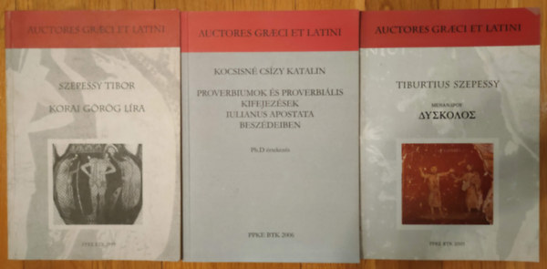 Kocsisn� Cs�zy Katalin Szepessy Tibor - Korai g�r�g l�ra + Proverbiumok �s proverbi�lis kifejez�sek Iulianus apostata besz�deiben Ph.D �rtekez�s + Menandrosz D�szkolosz