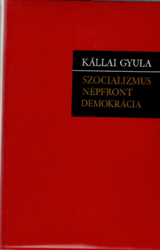 K�llai Gyula - Szocializmus - n�pfront - demokr�cia