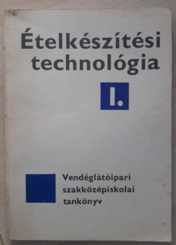 Boross Anna - �telk�sz�t�si technol�gia I. - Vend�gl�t�ipari szakk�z�piskolai tank�nyv