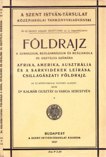 Dr. Varga Sebestyn Kalmr Gusztv - Fldrajz a gimnzium, relgimnzium s reliskola III. szmra - Afrika, Amerika, Ausztrlia s a Sarkvidk lersa. Csillagszati fldrajz.