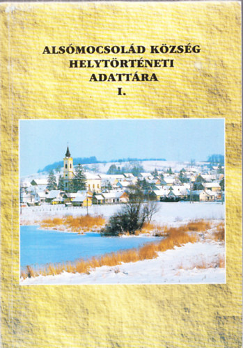 Pesti Jnos  (szerk.) - Alsmocsold kzsg helytrtneti adattra I. (Nyelvjrsi-nprajzi beszdfelvtelek, nprajzi s dialektolgiai tanulmnyok)