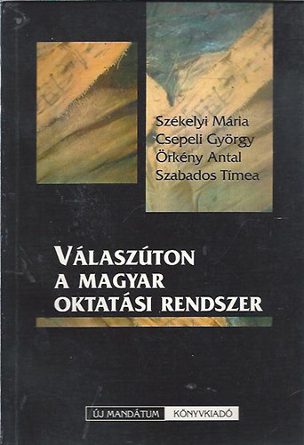 Etal.; Csepeli Gy�rgy; Sz�kelyi M�ria; �rk�ny Antal; Szabados T�mea - V�lasz�ton a magyar oktat�si rendszer