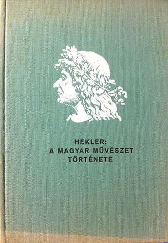 Hekler Antal - A magyar mvszet trtnete
