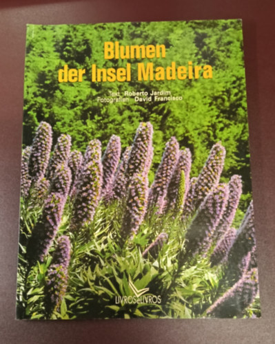Roberto Jardim  (text) - Blumen der Insel Madeira