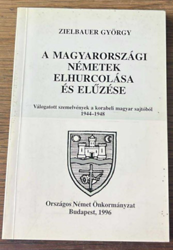 Zielbauer György - A magyarországi németek elhurcolása és elűzése