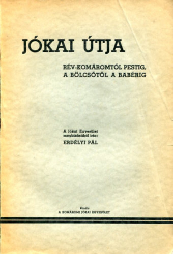 Erd�lyi P�l - J�kai �tja (R�vkom�rt�l Pestig, a b�lcs�t�l a bab�rig)